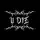 U DiE 