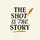 The Shot Is The Story