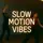 SlowMotion Vibes